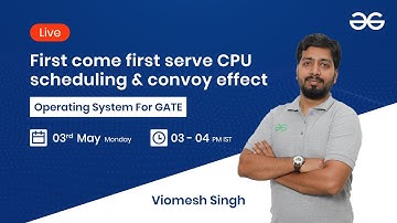 First Come First Serve CPU scheduling (FCFS)& Convoy Effect with Viomesh Singh | GeeksforGeeks GATE