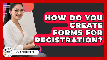 How Do You Create Forms For Registration? - Admin Career Guide