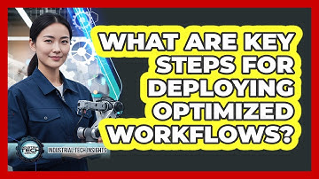 What Are Key Steps For Deploying Optimized Workflows?