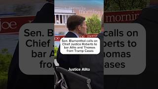 Sen. Blumenthal calls on Chief Justice Roberts to bar Alito and Thomas from Trump Cases