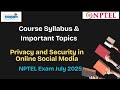 Privacy and Security in Online Social Media | Course Syllabus & Key Topics for July 2025 Exam