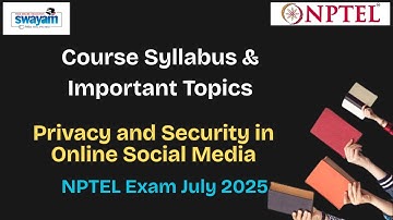 Privacy and Security in Online Social Media | Course Syllabus & Important Topics | July 2025 Exam