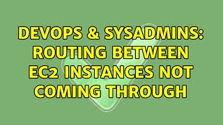 DevOps & SysAdmins: Routing between EC2 instances not coming through Information