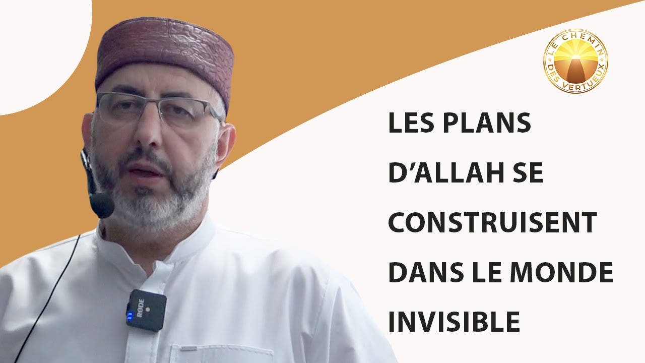 Les Plans d’Allah se construisent dans le monde invisible