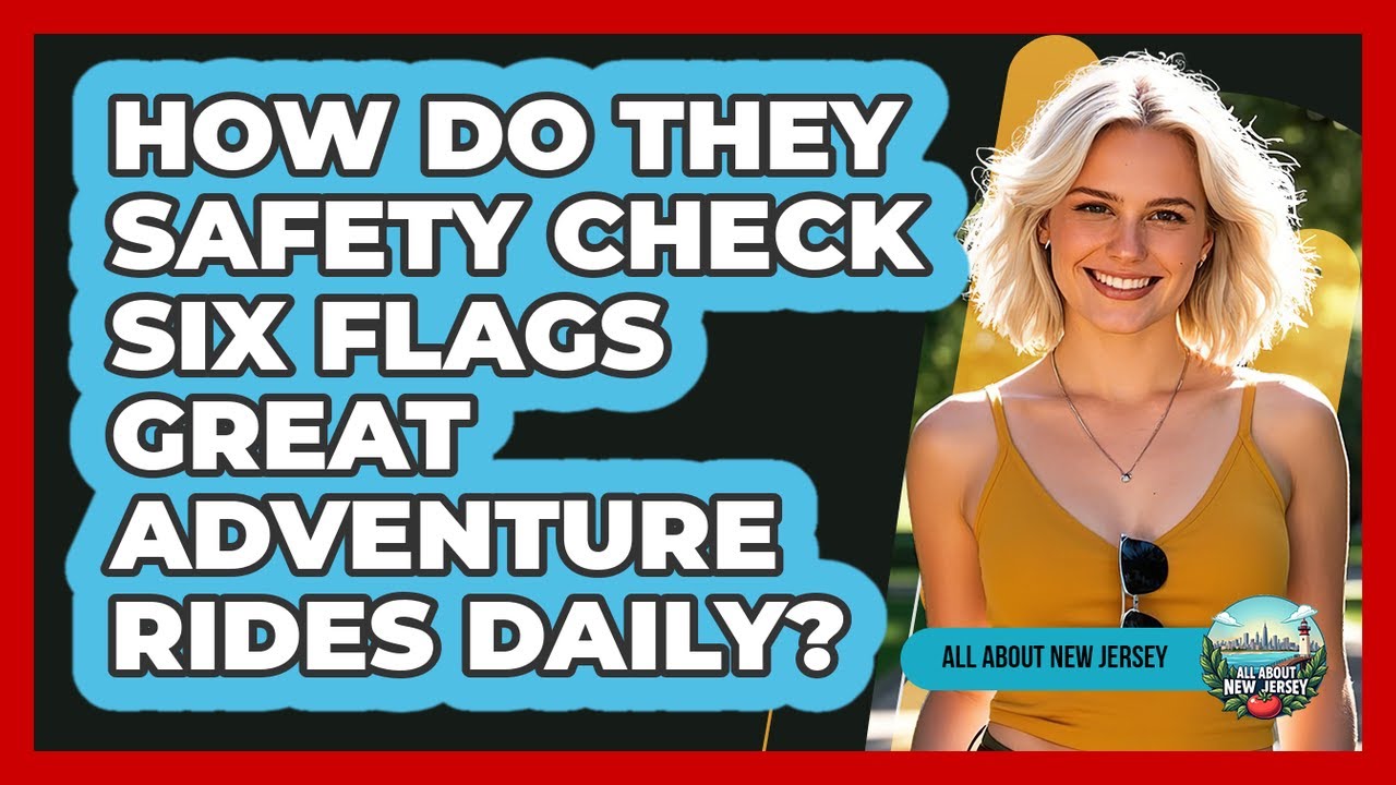 How Do They Safety Check Six Flags Great Adventure Rides Daily? - All About New Jersey