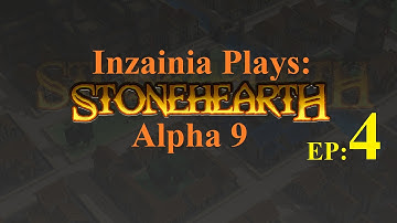 Inzainia Plays: Stonehearth A9 Ep 4 (Starting To Look Like a Town)