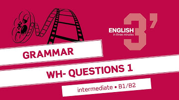 English in 3 minutes (Intermediate / B1/B2) - Grammar: Wh- questions 1
