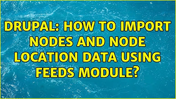 Drupal: How to import Nodes and Node Location data using Feeds module? (2 Solutions!!)