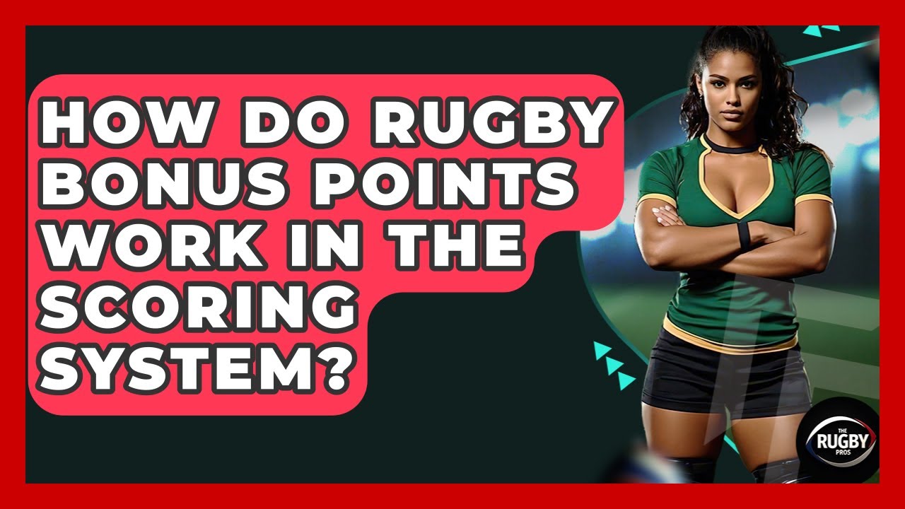 How Do Rugby Bonus Points Work In The Scoring System? - The Rugby Pros