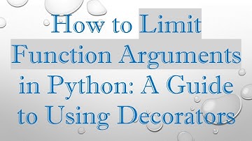 How to Limit Function Arguments in Python: A Guide to Using Decorators