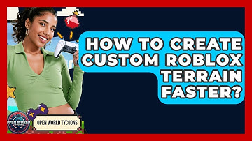 How To Create Custom Roblox Terrain Faster? - Open World Tycoons