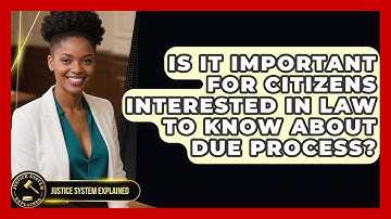 Is It Important for Citizens Interested in Law to Know About Due Process? - Justice System Explained