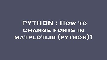PYTHON : How to change fonts in matplotlib (python)?