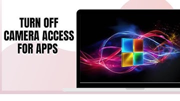 HOW TO TURN OFF CAMERA ACCESS FOR APPS IN WINDOWS