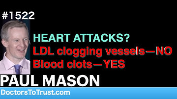 PAUL MASON a~ | HEART ATTACKS? LDL clogging vessels—NO Blood clots—YES