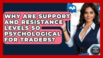 Why Are Support And Resistance Levels So Psychological For Traders? - Stock and Options Playbook
