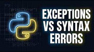Python Exceptions vs Syntax Errors — What's the Difference | Python Course Module 6, Topic 1