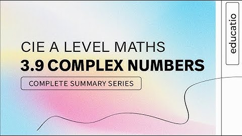 CIE A LEVEL Maths FULL SUMMARY │ Topic by Topic │ Paper 3 │ Complex Numbers Part 1