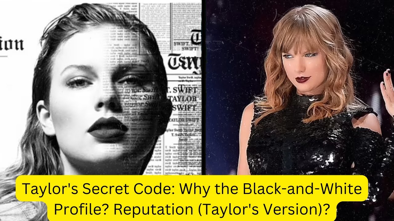 Taylor's Secret Code: Why the Black-and-White Profile? Reputation ...