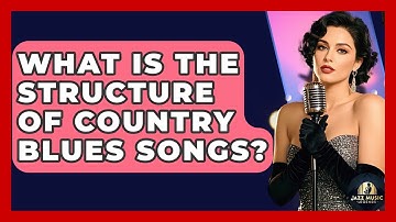 What Is The Structure Of Country Blues Songs? - Jazz Music Legends