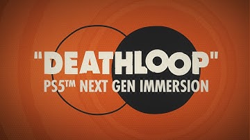 DEATHLOOP – Official PS5™ Next-Gen Immersion Trailer