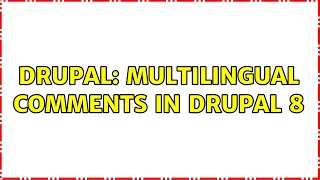 Drupal: Multilingual comments in Drupal 8