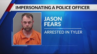 East Texas man arrested after being accused of impersonating police officer