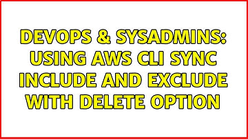 DevOps & SysAdmins: Using aws cli sync include and exclude with delete option