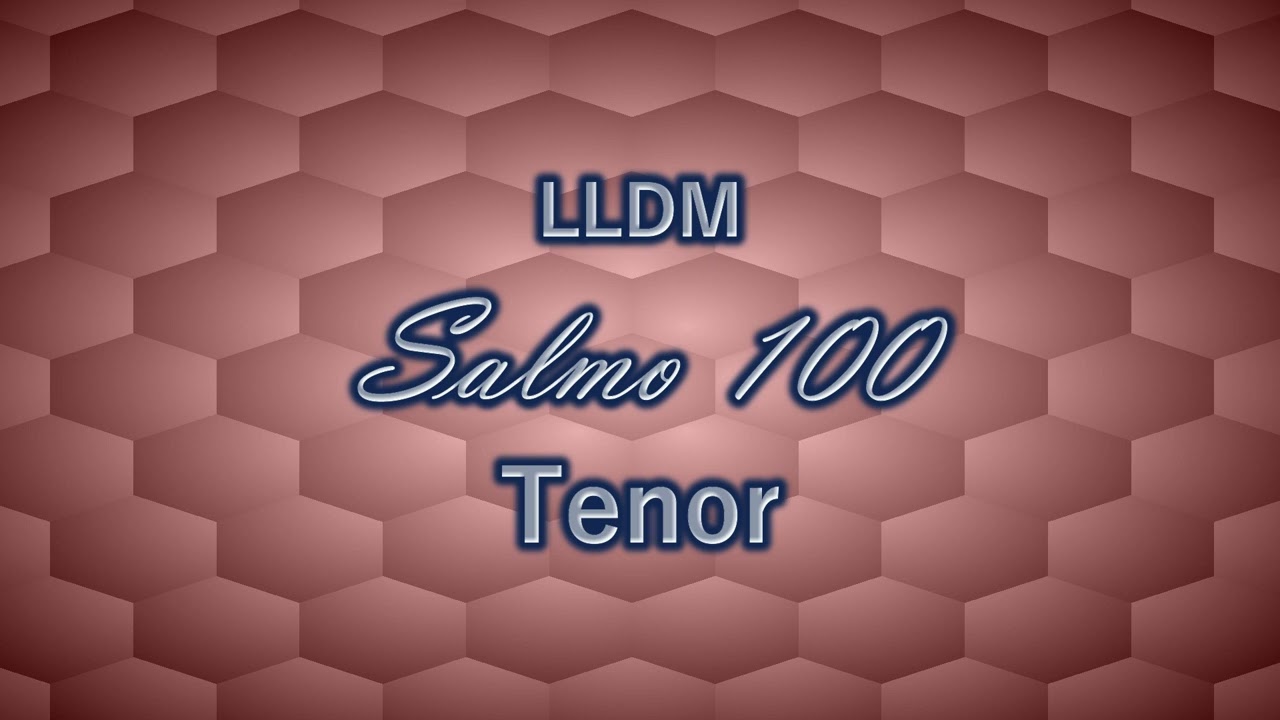 Salmo 100 Tenor LLDM YouTube Salmo 100 Tenor LLDM YouTube
