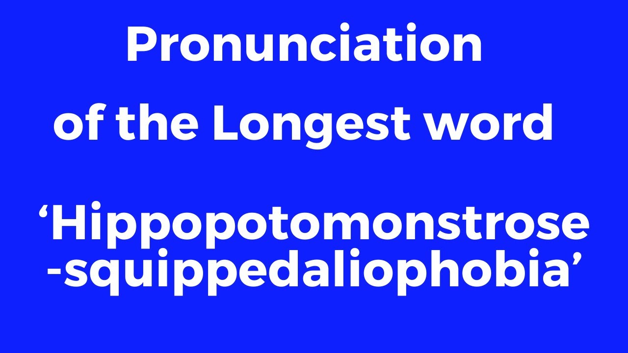How to easily Pronounce Hippopotomonstrosesquippedaliophobia Longest