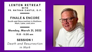 Session 1- St. Pius X Lenten Retreat- "Death and Resurrection in Mark"