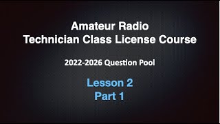Amateur Radio Technician License Course 2022-2026  Lesson 2 Part 1