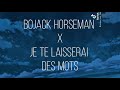 BoJack Horseman x je te laisserai des mots (it was nice while it lasted) (tiktok remix)