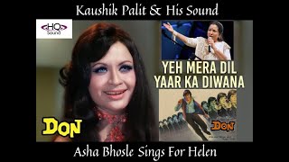 | Yeh Mera Dil  | Asha Bhosle Sings For Helen | Evergreen Item Song | Don | Kalyanji Anandji | HQ |