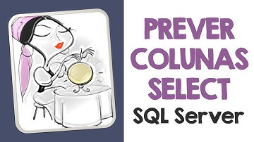 PREVER COLUNAS do SELECT no SQL Server