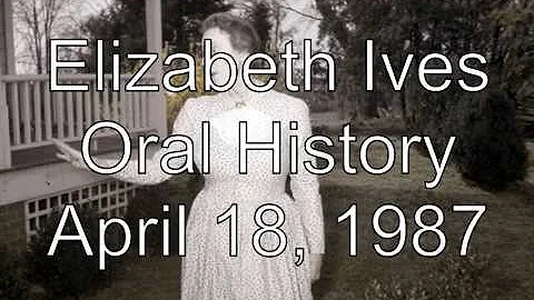 Elizabeth Ives Oral History April 18, 1987