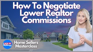 How To Negotiate Commission With A Real Estate Agent (Home Sellers Masterclass)