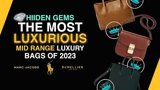 💎 Hidden Gems: The Most Luxurious Mid Range Luxury Bags of 2023! 👜 - #designerbags