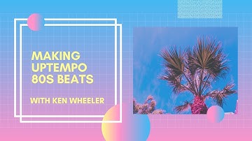 Making Uptempo 80s Beats