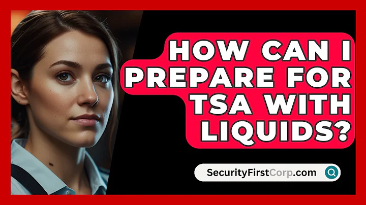 How Can I Prepare For TSA With Liquids? - SecurityFirstCorp.com