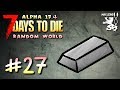 ДА БУДЕТ СТАЛЬ! ► 7 Days To Die. Alpha 17.4. Random World ► #27