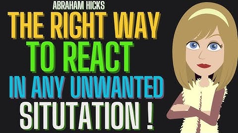 The Right Way to React In Any Unwanted Situation!Abraham Hicks 2025