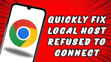 Quickly Fix Local host Refused to Connect in Chrome