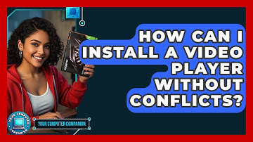 How Can I Install A Video Player Without Conflicts? - Your Computer Companion
