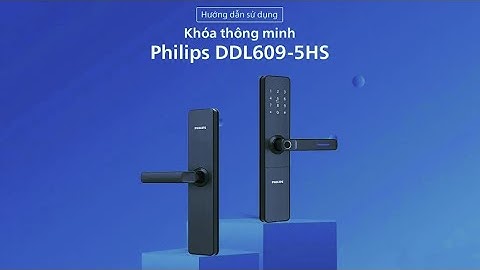 Hướng dẫn sử dụng và cài đặt khoá điện tử Philips DDL609-5HS