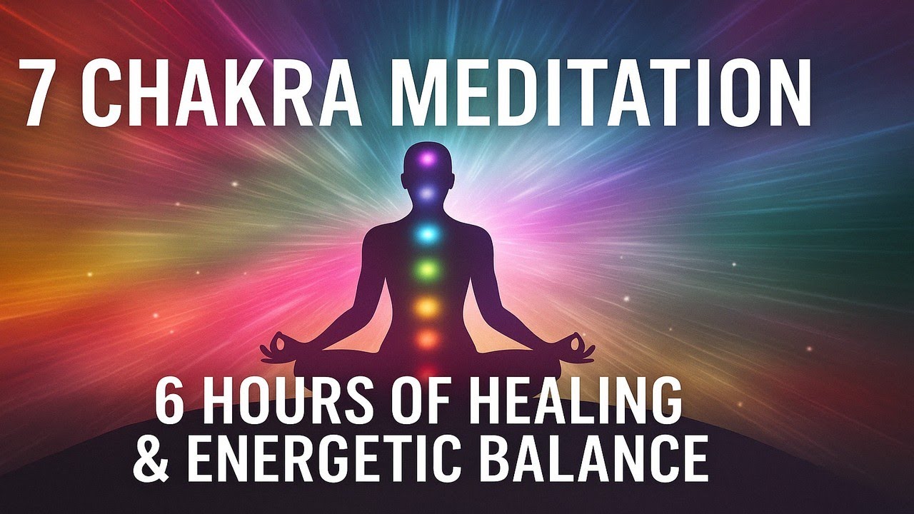 7 Chakra Healing Meditation Music – 6 Hours of Energy Alignment & Deep ...