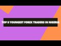 Top 8 youngest forex traders in nigeriabiography age and networth