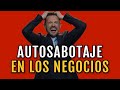 5 Maneras de Autosabotaje en los Negocios