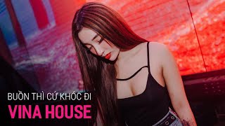NONSTOP Vinahouse 2020 - Buồn Thì Cứ Khóc Đi Remix | Nonstop 2020 Bass Cực Mạnh, Việt Mix 2020