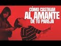 Cómo Castigar AL AMANTE De Tu Pareja